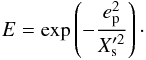 \begin{eqnarray} E=\exp\left(-\frac{e_{\rm p}^2}{X_{\rm s}'^2}\right)\cdot \end{eqnarray}