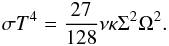 \begin{eqnarray} \sigma T^4=\frac{27}{128}\nu\kappa\Sigma^2\Omega^2. \end{eqnarray}