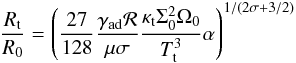 \begin{eqnarray} \frac{R_{\rm t}}{R_0}=\left(\frac{27}{128}\frac{\gamma_{\rm ad} {\cal R}}{\mu \sigma}\frac{\kappa_{\rm t}\Sigma_0^2\Omega_0}{T_{\rm t}^3}\alpha \right)^{1/(2\sigma+3/2)} \label{eq:loc} \end{eqnarray}