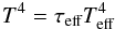\begin{eqnarray} T^4=\tau_{\text{eff}}T_{\text{eff}}^4 \end{eqnarray}