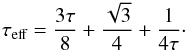 \begin{eqnarray} \tau_{\text{eff}}=\frac{3\tau}{8}+\frac{\sqrt{3}}{4}+\frac{1}{4\tau}\cdot \label{eq:tau} \end{eqnarray}