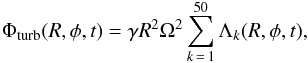 \begin{eqnarray} \Phi_{\text{turb}}(R,\phi,t)=\gamma R^2 \Omega^2\sum_{k\,=\,1}^{50}\Lambda_k(R,\phi,t), \label{eq:phi} \end{eqnarray}