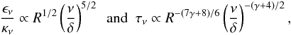 \appendix \setcounter{section}{1} \begin{eqnarray} \frac{\epsilon_\nu}{\kappa_\nu} \propto R^{1/2} \left(\frac{\nu}{\delta}\right)^{5/2}~~\textrm{and}~~\tau_\nu \propto R^{-(7\gamma+8)/6} \left(\frac{\nu}{\delta}\right)^{-(\gamma+4)/2}, \label{EpKapCone} \end{eqnarray}