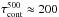 \hbox{$\tau_{\rm cont}^{500} \approx 200$}