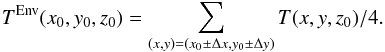 \begin{equation} \label{eq:Tenv} T^{\rm Env}(x_0,y_0,z_0) = \sum \limits_{(x,y)=(x_0\pm\Delta x,y_0\pm\Delta y)}T(x,y,z_0) /4 \rm . \end{equation}