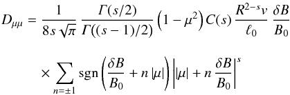 \appendix \setcounter{section}{1} \begin{eqnarray} \dm&=&\frac{1}{8s\sqrt\pi}\,\frac{\Ga(s/2)}{\Ga\bigl((s-1)/2\bigr)}\left(1-\mu^2\right)C(s)\,\frac{R^{2-s}v}{\ell_0}\,\frac{\delta B}{B_0}\nonumber\\[3mm] &&\quad\times\sum_{n=\pm1}\text{sgn}\left(\frac{\delta B}{B_0}+n\abs\mu\right)\abs{\abs\mu+n\,\frac{\delta B}{B_0}}^s \end{eqnarray}