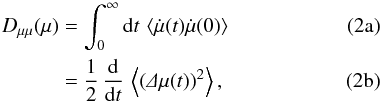 % subequation 953 0 \begin{eqnarray} \label{eq:tgk_a}\dm(\mu)&=&\int_0^\infty\df t\,\m{\dot\mu(t)\dot\mu(0)} \\ \label{eq:tgk_b}&=&\frac{1}{2}\,\dd t\,\m{\left(\De\mu(t)\right)^2}, \end{eqnarray}