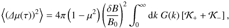 \begin{equation} \label{eq:Dm2} \m{\left(\De\mu(\tau)\right)^2}=4\pi\left(1-\mu^2\right)\left(\frac{\delta B}{B_0}\right)^2\int_0^\infty\df k\;G(k)\left[\mathcal K_++\mathcal K_-\right], \end{equation}