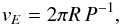 \begin{eqnarray} \label{equ1} v_{E} = 2 \pi R\, P^{-1}, \end{eqnarray}