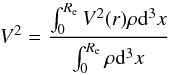 \begin{equation} V^2 = \frac{\int_{0}^{R_{\rm e}} V^2 (r) \rho {\rm d}^3 x }{\int_{0}^{R_{\rm e}} \rho {\rm d}^3 x} \end{equation}