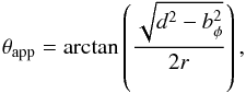 \begin{eqnarray} \tapp=\arctan\left(\frac{\sqrt{d^2-b_{\phi}^2}}{2r}\right), \end{eqnarray}