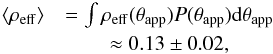 \begin{eqnarray} \langle \rho_{\rm eff} \rangle &= \int \rho_{\rm eff}(\tapp)P(\tapp){\rm d}\tapp \notag \\ & \approx 0.13\pm 0.02, \label{ave_rho} \end{eqnarray}