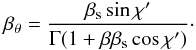 \appendix \setcounter{section}{1} \begin{eqnarray} \beta_{\theta}=\frac{\beta_{\rm s} \sin\chi'}{\Gamma(1+\beta\beta_{\rm s} \cos\chi')}\cdot \end{eqnarray}