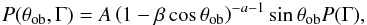 \begin{eqnarray} P(\theta_{\rm ob},\Gamma) =A \left(1-\beta\cos\theta_{\rm ob}\right)^{-a-1}\sin\theta_{\rm ob}P(\Gamma), \label{VC} \end{eqnarray}