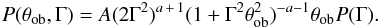 \begin{eqnarray} P(\theta_{\rm ob},\Gamma)=A (2\Gamma^2)^{a\,+\,1}(1+\Gamma^2\theta_{\rm ob}^2)^{-a-1}\theta_{\rm ob} P(\Gamma). \label{approx} \end{eqnarray}