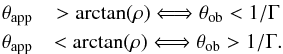 \begin{eqnarray} \tapp &>\arctan(\rho) \Longleftrightarrow \theta_{\rm ob}<1/\Gamma \notag \\ \tapp&<\arctan(\rho) \Longleftrightarrow \theta_{\rm ob}>1/\Gamma. \end{eqnarray}