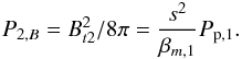 \begin{eqnarray} % P_{2,B}=B_{t2}^{2}/8\pi =\frac{s^{2}}{\beta _{m,1}}P_{{\rm p},1}. \label{eq-p2b} \end{eqnarray}