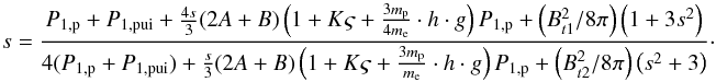 \begin{equation} % \hfill s = \frac{P_{1,{\rm p}} + P_{1,{\rm pui}} + \frac{4s}{3}(2A+B) \left(1 + K \varsigma + \frac{3 m_{\rm p}}{4 m_{\rm e}}\cdot h \cdot g\right)P_{1,{\rm p}} + \left(B_{t1}^{2}/8 \pi \right) \left(1+3s^{2}\right)} {4(P_{1,{\rm p}} + P_{1,{\rm pui}}) + \frac{s}{3}(2A+B) \left(1 + K \varsigma + \frac{3 m_{\rm p}}{m_{\rm e}}\cdot h \cdot g\right)P_{1,{\rm p}} + \left(B_{t2}^{2}/8\pi \right)\left(s^{2}+3\right)}\cdot \end{equation}