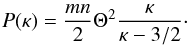 \begin{eqnarray} P(\kappa) = \frac{m n}{2}\Theta^{2}\frac{\kappa}{\kappa-3/2}\cdot \label{eq-kappa-p} \end{eqnarray}