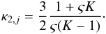 \begin{eqnarray} % \kappa_{2,j} = \frac{3}{2} \frac{1 + \varsigma K}{\varsigma (K - 1)}\cdot \end{eqnarray}