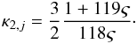 \begin{eqnarray} % \kappa_{2,j} = \frac{3}{2} \frac{1 + 119 \varsigma} {118 \varsigma}\cdot \end{eqnarray}