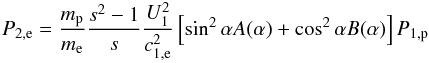 \begin{eqnarray} % P_{2,{\rm e}}=\frac{m_{\rm p}}{m_{\rm e}}\frac{s^{2}-1}{s}\frac{U_{1}^{2}}{c_{1,{\rm e}}^{2}}\left[ \sin ^{2}\alpha A(\alpha )+\cos ^{2}\alpha B(\alpha )\right] P_{1,{\rm p}} \label{eq-p2-p1-e} \end{eqnarray}