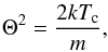 \begin{eqnarray} % \Theta^2 = \frac{2 kT_{\rm c}}{m}, \label{eq-def-theta} \end{eqnarray}