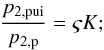 \begin{eqnarray} % \frac{p_{2,{\rm pui}}}{p_{2,{\rm p}}} = \varsigma K; \label{eq-p2-p2-pui} \end{eqnarray}