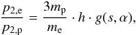 \begin{eqnarray} % \frac{p_{2,{\rm e}}}{p_{2,{\rm p}}} = \frac{3 m_{\rm p}}{m_{\rm e}} \cdot h \cdot g(s,\alpha), \label{eq-p2-p2-e} \end{eqnarray}