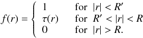 \begin{equation} f(r) = \left\{ \begin{array}{ll} 1 \;\; &\text{for} \;\; |r|<R'\\ \tau(r) \;\; &\text{for} \;\; R'<|r|<R \\ 0 \;\; &\text{for} \;\; |r|>R. \end{array} \right. \label{TransOc} \end{equation}