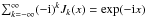 \hbox{$\sum_{k=-\infty }^\infty (-{\rm i})^k J_{k}( x)= \exp(-{\rm i}x)$}
