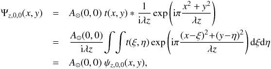 \begin{eqnarray} \label{EqFresnel0} \Psi_{z,0,0}(x,y)&=&A_\odot (0,0) \; t(x,y) \ast \frac{1}{{\rm i} \lambda z}\exp\left( {\rm i} \pi \frac{ x^2+y^2}{\lambda z}\right)\notag\\ &=&\frac{A_\odot (0,0)}{{\rm i} \lambda z}\! \int\! \int\! t(\xi,\eta) \exp \left({\rm i} \pi \frac{(x\!-\!\xi)^2\!+\!(y\!-\!\eta)^2}{\lambda z}\right) {\rm d} \xi {\rm d} \eta\notag \\ &=&A_\odot (0,0) \; \psi_{z,0,0}(x,y), \end{eqnarray}