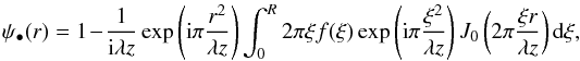 \begin{equation} \label{EqBase} \psi_\bullet(r)=1-\frac{1}{{\rm i} \lambda z} \exp\left({\rm i} \pi \frac{r^2}{\lambda z}\right)\int_0^{R} 2 \pi \xi f(\xi) \exp\left({\rm i} \pi \frac{\xi^2}{\lambda z}\right)J_0\left(2 \pi \frac{\xi r}{\lambda z}\right) {\rm d} \xi, \end{equation}