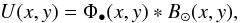 \begin{equation} \label{EqConv} U(x,y) = \Phi_\bullet(x,y) * B_\odot(x,y), \end{equation}
