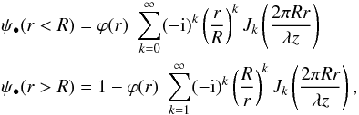 \begin{eqnarray} \label{Lommel} && \psi_\bullet(r<R)= \varphi(r) \; \sum_{k=0}^\infty (-{\rm i})^k \left(\frac{r}{R}\right)^{k} J_{k}\left( \frac{2 \pi R r}{\lambda z}\right)\nonumber\\ && \psi_\bullet(r>R)=1- \varphi(r) \; \sum_{k=1}^\infty (-{\rm i})^k \left(\frac{R}{ r}\right)^{k} J_{k}\left( \frac{2 \pi R r}{\lambda z}\right) , \end{eqnarray}