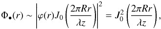 \begin{equation} \label{Arago} \Phi_\bullet(r) \sim \left|\varphi(r) J_{0}\left( \frac{2 \pi R r}{\lambda z}\right)\right|^2 = J_{0}^2\left( \frac{2 \pi R r}{\lambda z}\right) , \end{equation}