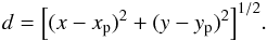 \begin{eqnarray} d=\Bigl[(x-x_{\rm p})^{2}+(y-y_{\rm p})^{2}\Bigr]^{1/2}. \end{eqnarray}