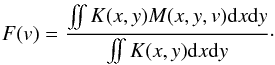 \begin{eqnarray} F(v)=\frac{\int \!\!\! \int K(x,y)M(x,y,v){\rm d}x{\rm d}y}{\int \!\!\! \int K(x,y){\rm d}x{\rm d}y}\cdot \end{eqnarray}