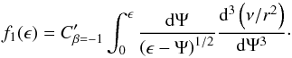 \begin{equation} f_1(\epsilon) = C'_{\beta = -1} \int_0^{\epsilon}\frac{{\rm d}\Psi}{\left(\epsilon - \Psi\right)^{1/2}} \frac{{\rm d}^3 \left(\nu/r^2\right)}{{\rm d} \Psi^3}\cdot \label{eq:f1} \end{equation}