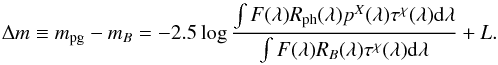 \begin{equation} \Delta m \equiv m_{\rm pg}- m_{B} = -2.5 \log \frac{\int F(\lambda) R_{\rm ph}(\lambda) p^{X}(\lambda) \tau^{\chi}(\lambda) {\rm d}\lambda}{ \int F(\lambda) R_{B}(\lambda) \tau^{\chi}(\lambda) {\rm d}\lambda} + L. \end{equation}