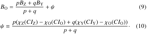 \begin{eqnarray} &&B_{\rm O} = \frac {pB_{\rm Z} + qB_{\rm Y}}{p + q} + \psi \\[2mm] &&\psi \equiv \frac {p(\chi_{\rm Z}(CI_{\rm Z}) - \chi_{\rm O}(CI_{\rm O}) + q(\chi_{\rm Y}(CI_{\rm Y}) - \chi_{\rm O}(CI_{\rm O}))}{p + q}\cdot \end{eqnarray}
