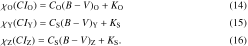 \begin{eqnarray} &&\chi_{\rm O}(CI_{\rm O}) = C_{\rm O}(B-V)_{\rm O} + K_{\rm O} \\[1mm] &&\chi_{\rm Y}(CI_{\rm Y}) = C_{\rm S}(B-V)_{\rm Y} + K_{\rm S} \\[1mm] &&\chi_{\rm Z}(CI_{\rm Z}) = C_{\rm S}(B-V)_{\rm Z} + K_{\rm S}. \end{eqnarray}