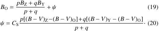 \begin{eqnarray} &&B_{\rm O} = \frac {pB_{\rm Z} + qB_{\rm Y}}{p + q} + \psi \quad\quad\\ &&\psi = C_{\rm S} \frac {p[(B-V)_{\rm Z} \! - \!(B-V)_{\rm O}] \!+\! q[(B-V)_{\rm Y} - (B-V)_{\rm O}]}{p + q}\cdot\quad\quad \end{eqnarray}