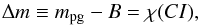 \begin{equation} \Delta m \equiv {m_{\rm pg}-B}=\chi (CI), \end{equation}