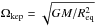 \hbox{$\Omega_{\rm kep} = \sqrt{G{M}/{R_{\rm eq}^{2}}}$}