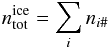 \appendix \setcounter{section}{3} \begin{equation} n_{\rm tot}^{\rm ice} = \sum_i n_{i\#} \end{equation}