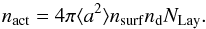 \appendix \setcounter{section}{3} \begin{equation} n_{\rm act} = 4 \pi \langle a^2 \rangle n_{\rm surf} n_{\rm d} N_{\rm Lay}. \end{equation}