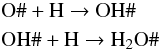 \appendix \setcounter{section}{3} \begin{eqnarray} &&\nonumber {\rm O\#} + {\rm H} \rightarrow {\rm OH\#} \\ &&{\rm OH\#} + {\rm H} \rightarrow {\rm H_2O\#} \label{Eq:watersurf} \end{eqnarray}
