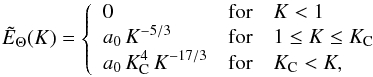 \appendix \setcounter{section}{1} \begin{eqnarray} {\tilde E}_\Theta (K) = \left \{ \begin{array}{lll} 0 & \textrm{for} & K < 1 \\ \displaystyle { a_0 \, K^{-5/3} }& \textrm{for} & 1 \le K \le K_{\rm C} \\ \displaystyle { a_0 \, K_{\rm C}^4 \, K^{-17/3} } & \textrm{for} & K_{\rm C}<K , \end{array} \right . \label{eqn:E_s_kolmo} \end{eqnarray}