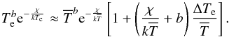 \appendix \setcounter{section}{1} \begin{equation} \tex^b {\rm e}^{-\frac{\chi}{k\tex}} \approx \overline{T}^b {\rm e}^{-\frac{\chi}{k\overline{T}}} \left[ 1 + \left( \frac{\chi}{k\overline{T}} +b \right)\frac{\deltex}{\overline{T}}\right]. \label{eqn:teexpans} \end{equation}